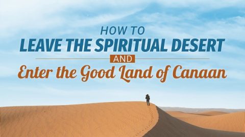 How to Leave the Spiritual Desert and Enter the Good Land of Canaan