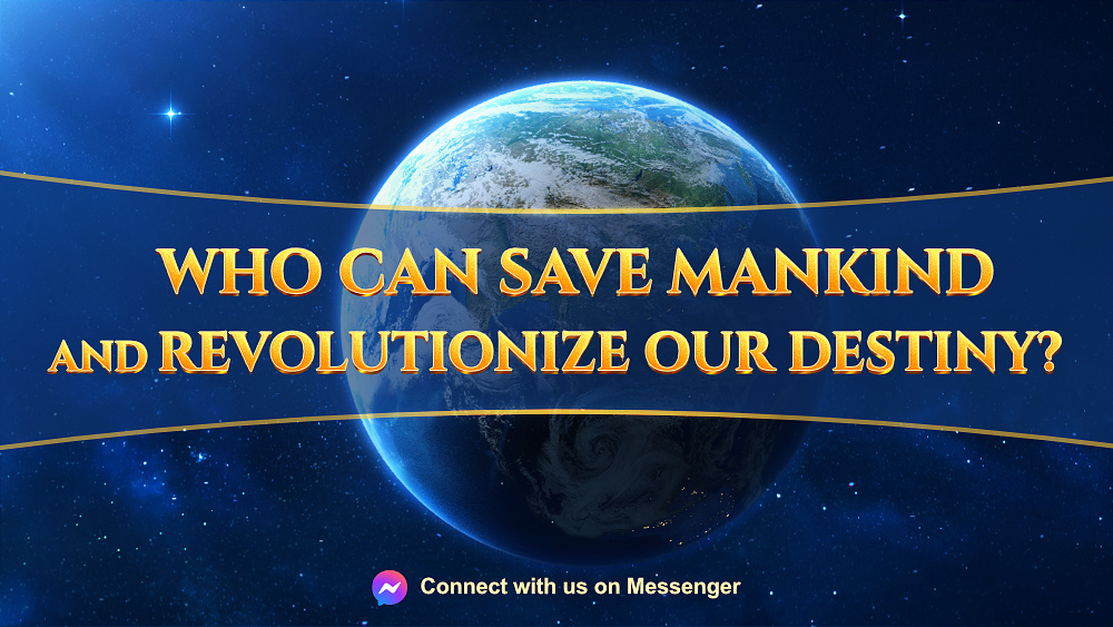 Who Can Save Mankind and Revolutionize Our Destiny?